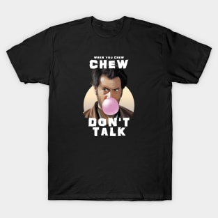 CHEW DON'T TALK - bubble gum design T-Shirt